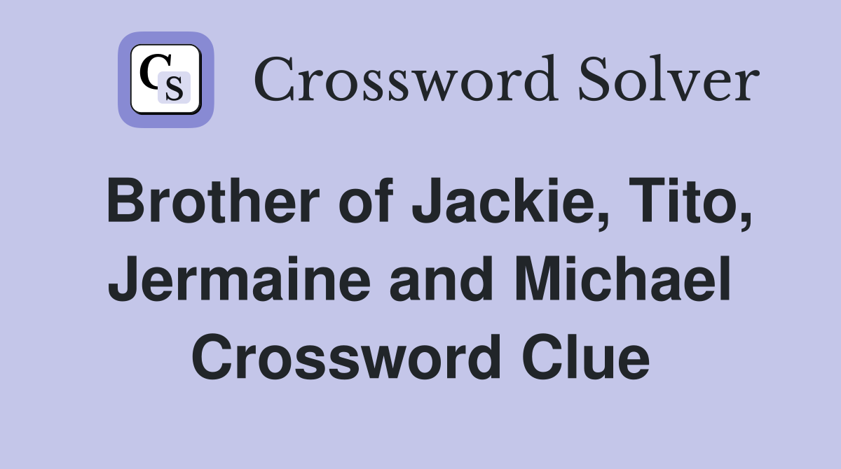 Brother of Jackie, Tito, Jermaine and Michael Crossword Clue