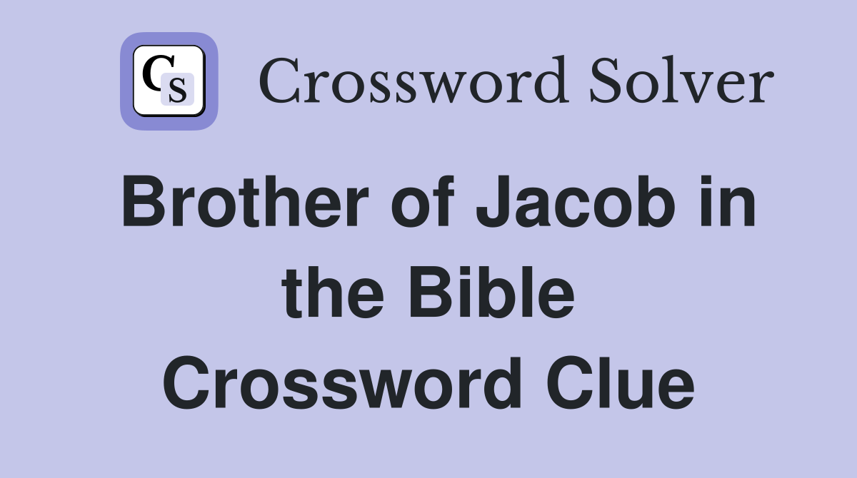 Brother of Jacob in the Bible Crossword Clue