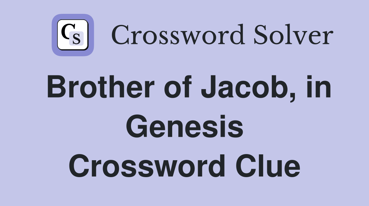 Brother of Jacob, in Genesis Crossword Clue