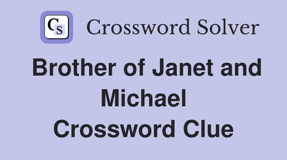 Brother of Janet and Michael Crossword Clue
