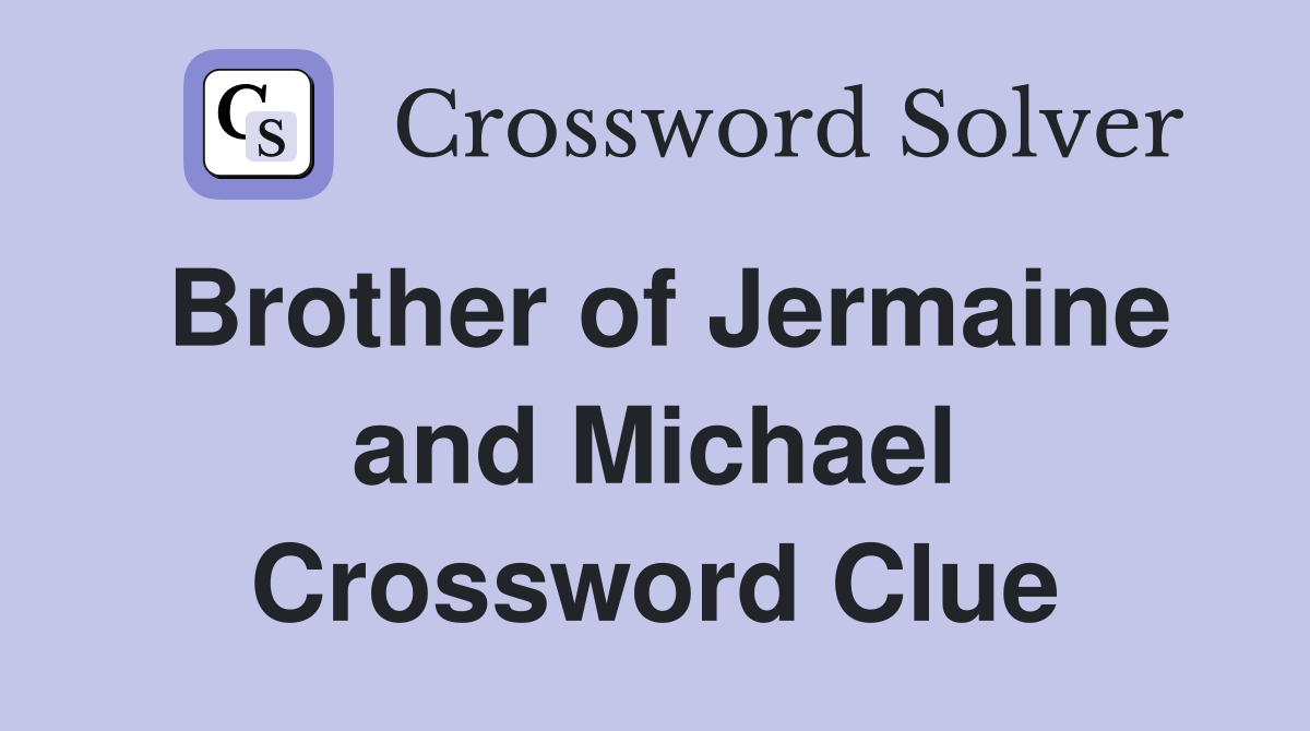 Brother of Jermaine and Michael Crossword Clue