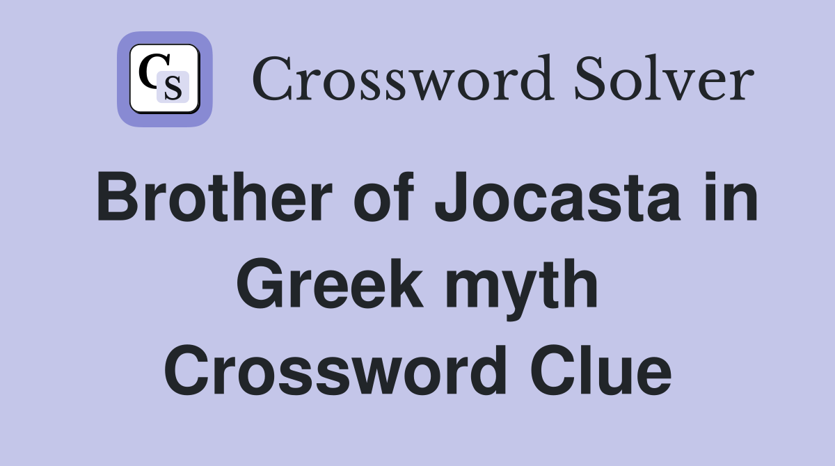 Brother of Jocasta in Greek myth Crossword Clue