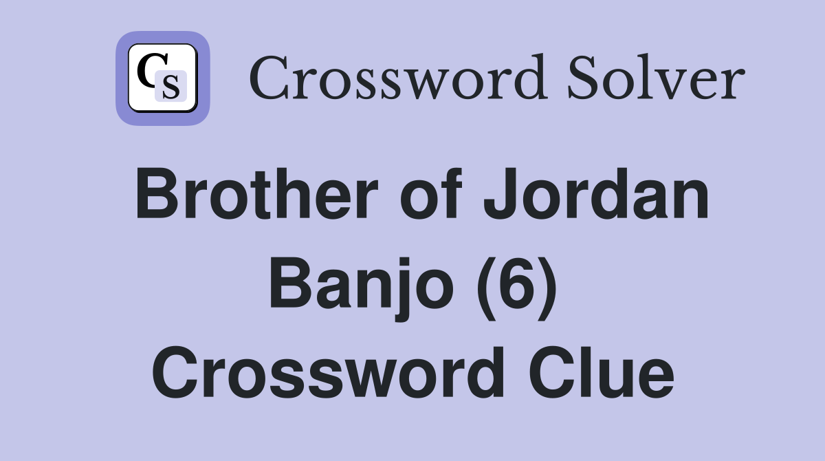 Brother of Jordan Banjo (6) Crossword Clue