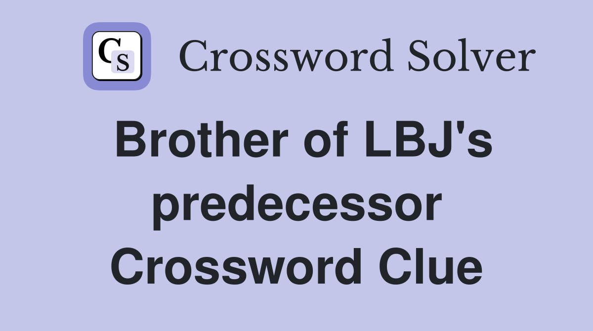 Brother of LBJ's predecessor Crossword Clue