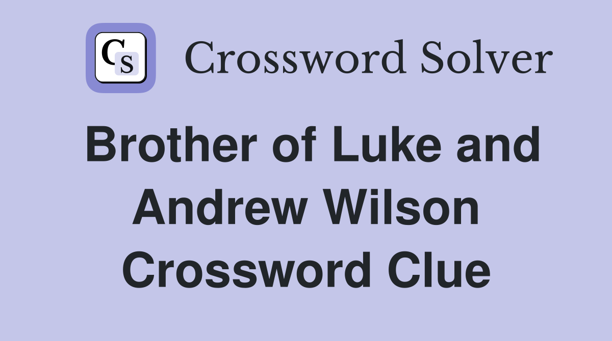 Brother of Luke and Andrew Wilson Crossword Clue