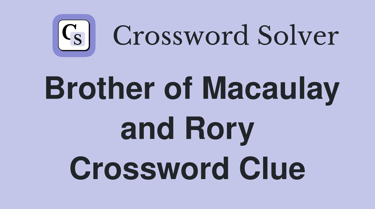 Brother of Macaulay and Rory Crossword Clue