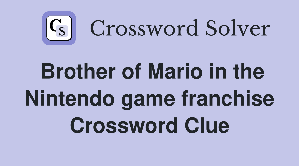 Brother of Mario in the Nintendo game franchise Crossword Clue