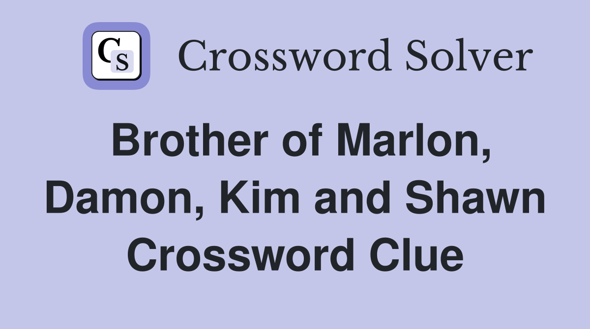 Brother of Marlon, Damon, Kim and Shawn Crossword Clue