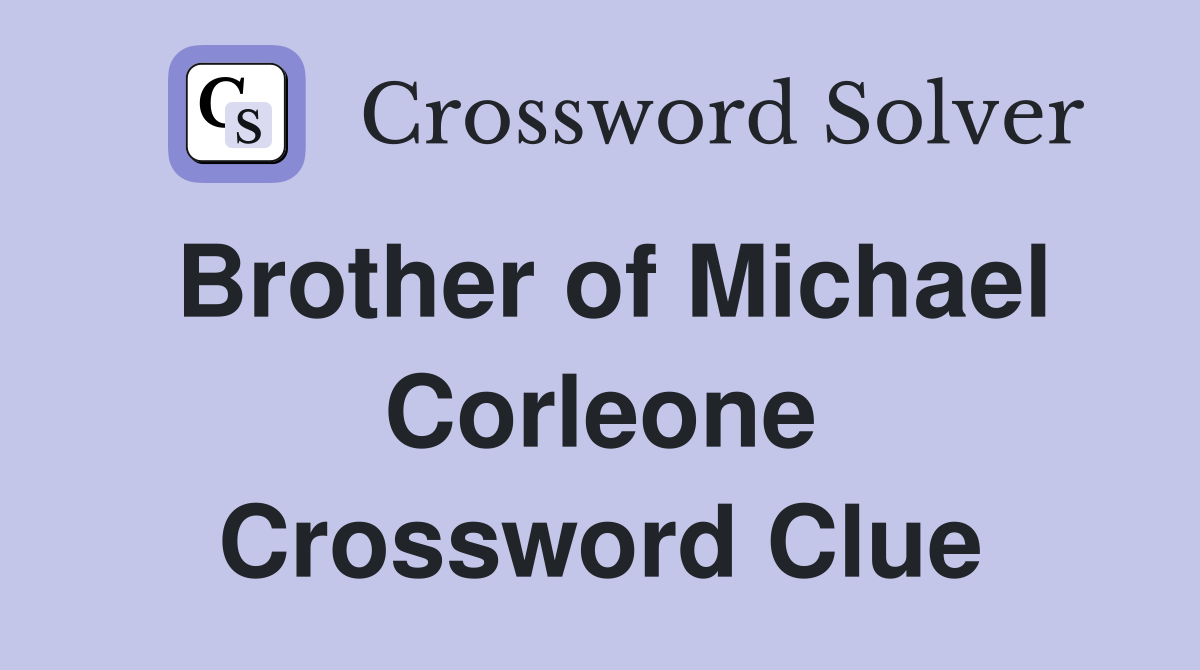 Brother of Michael Corleone Crossword Clue