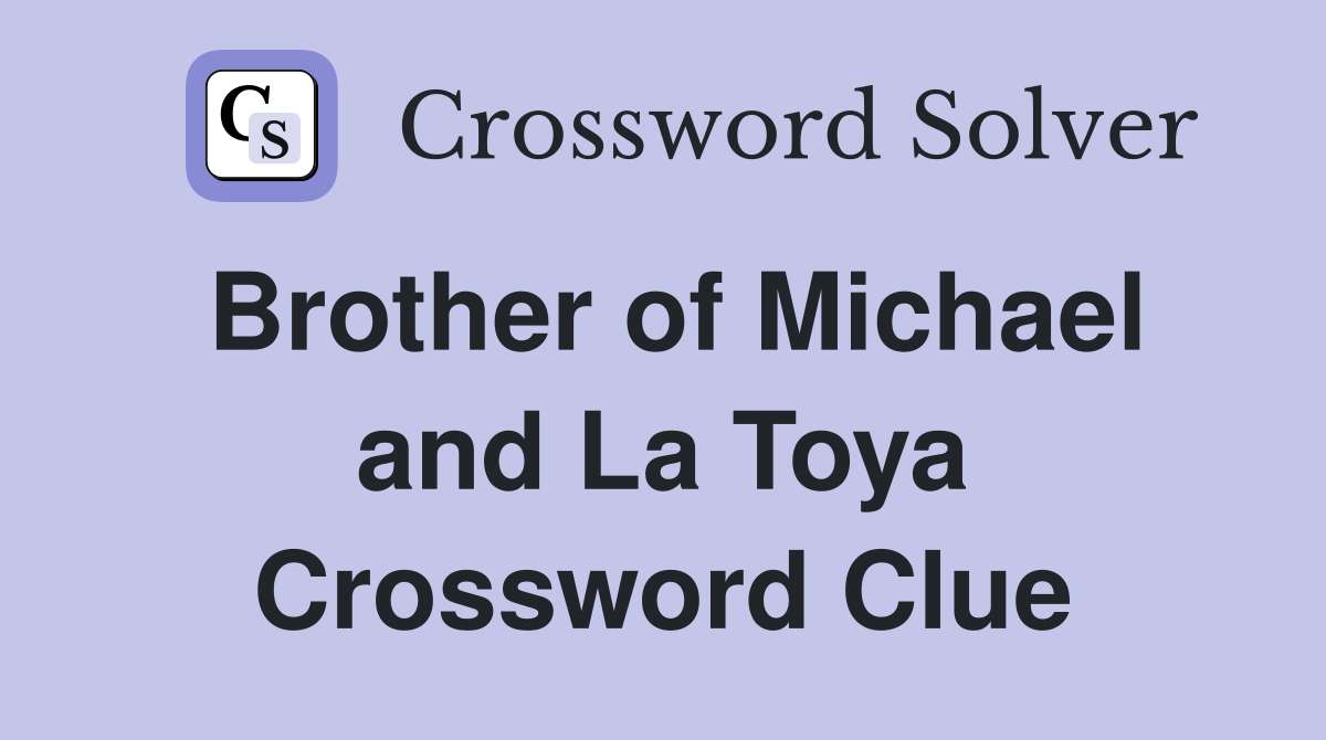 Brother of Michael and La Toya Crossword Clue