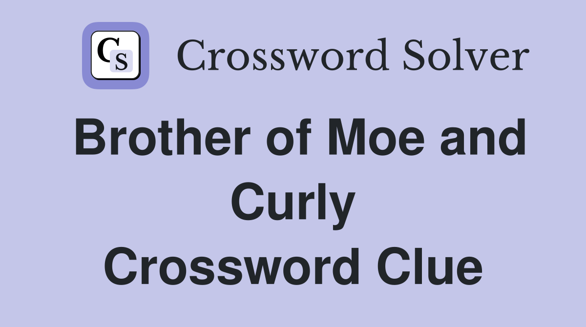 Brother of Moe and Curly Crossword Clue