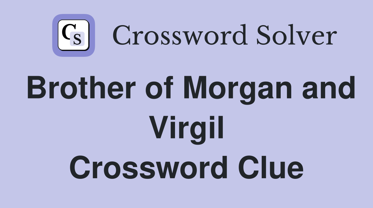 Brother of Morgan and Virgil Crossword Clue