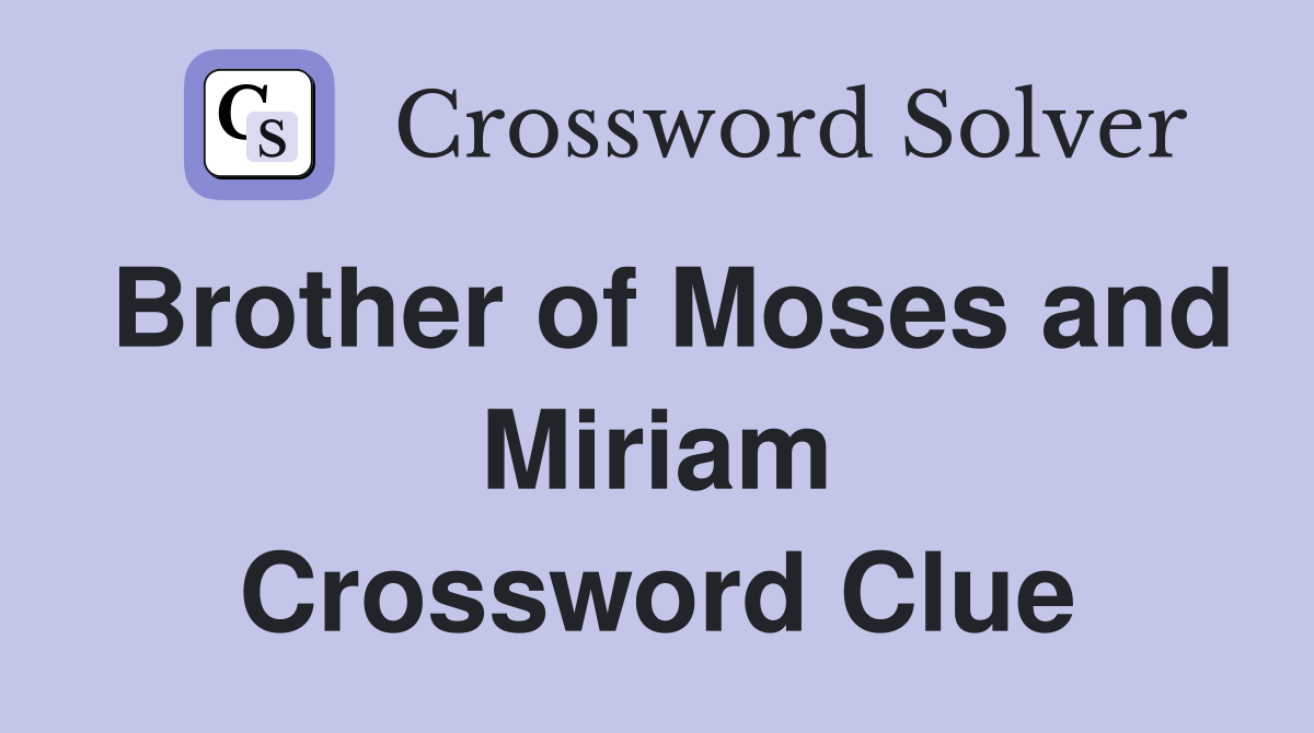Brother of Moses and Miriam Crossword Clue