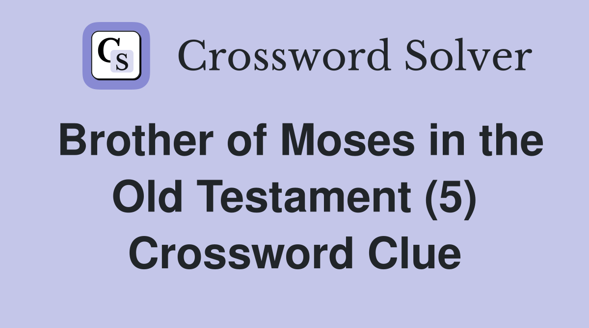 Brother of Moses in the Old Testament (5) Crossword Clue