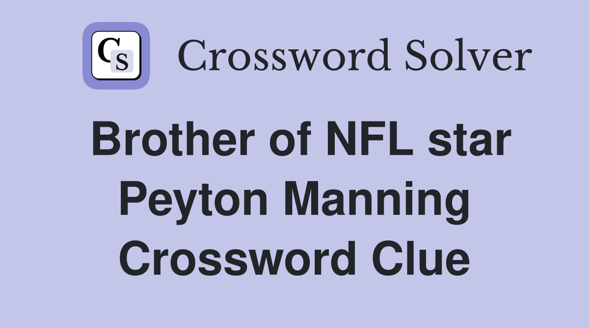 Brother of NFL star Peyton Manning Crossword Clue