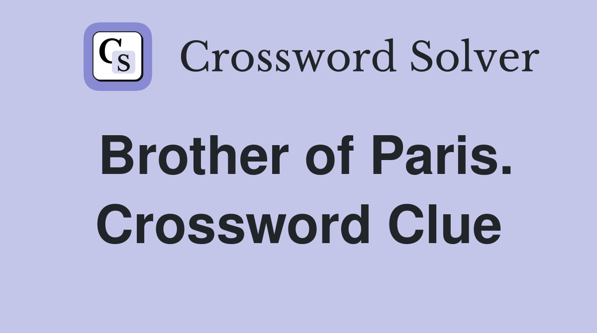 Brother of Paris. Crossword Clue