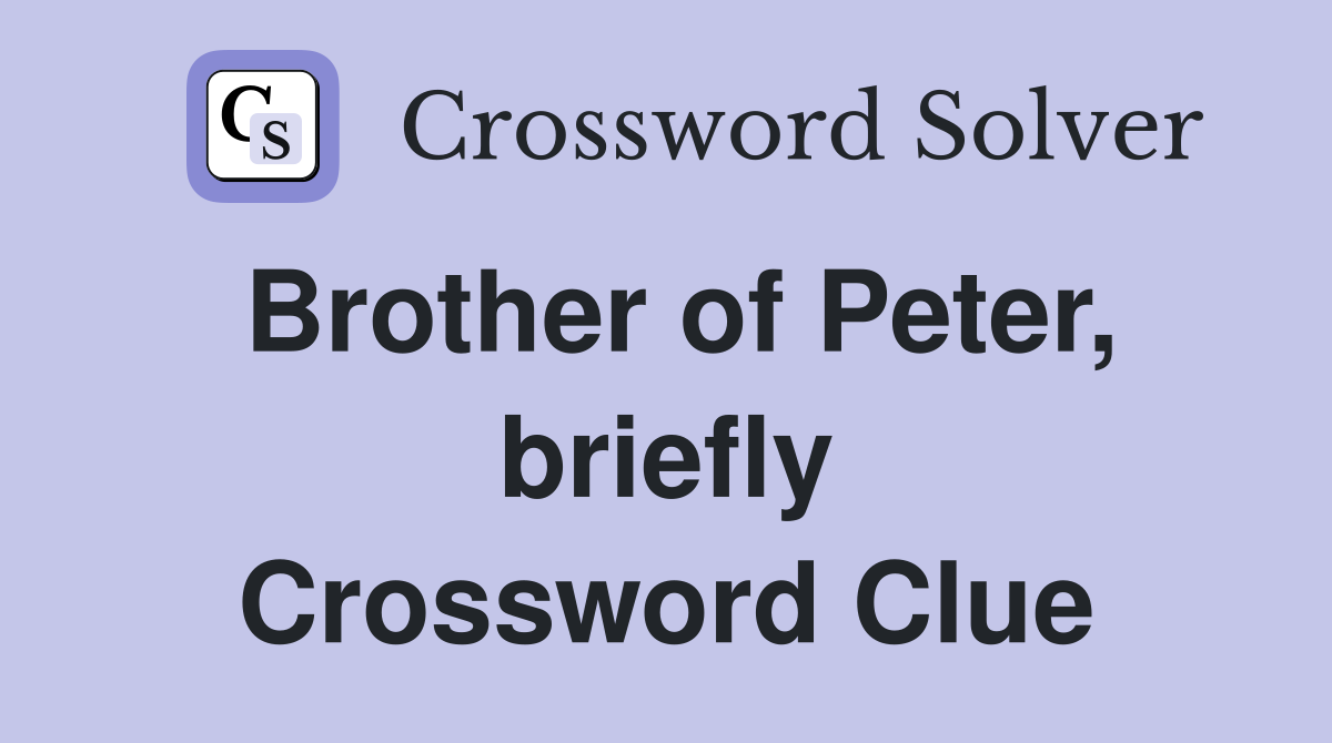 Brother of Peter, briefly Crossword Clue