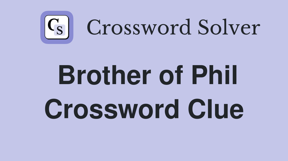 Brother of Phil Crossword Clue