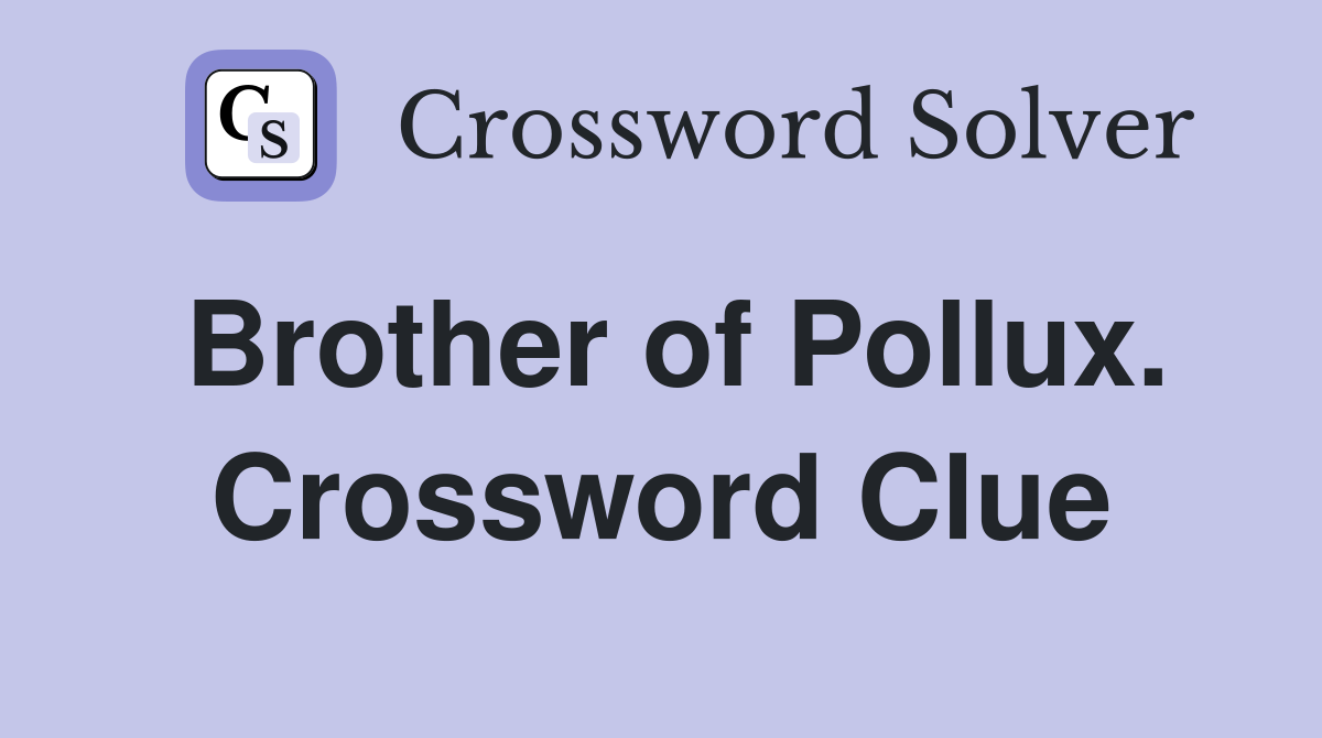 Brother of Pollux. Crossword Clue