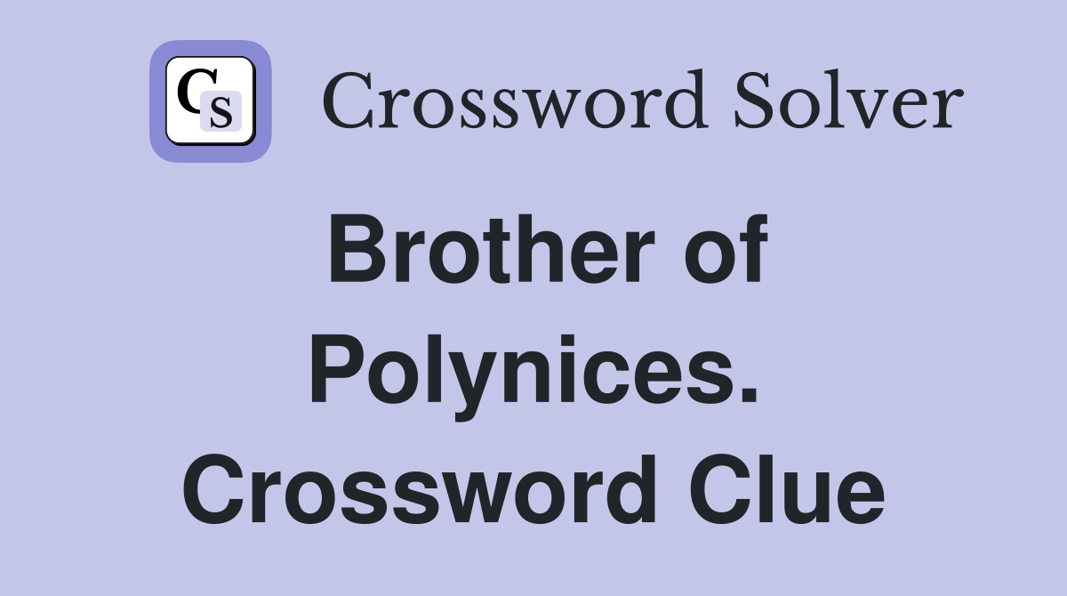 Brother of Polynices. Crossword Clue