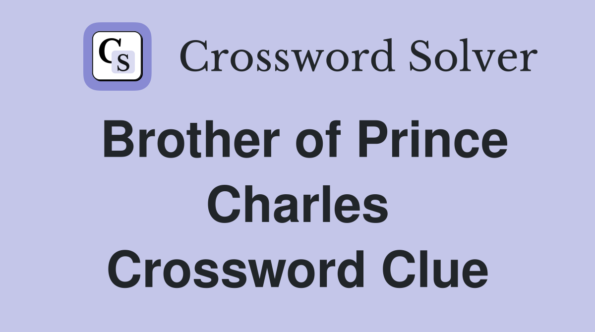Brother of Prince Charles Crossword Clue