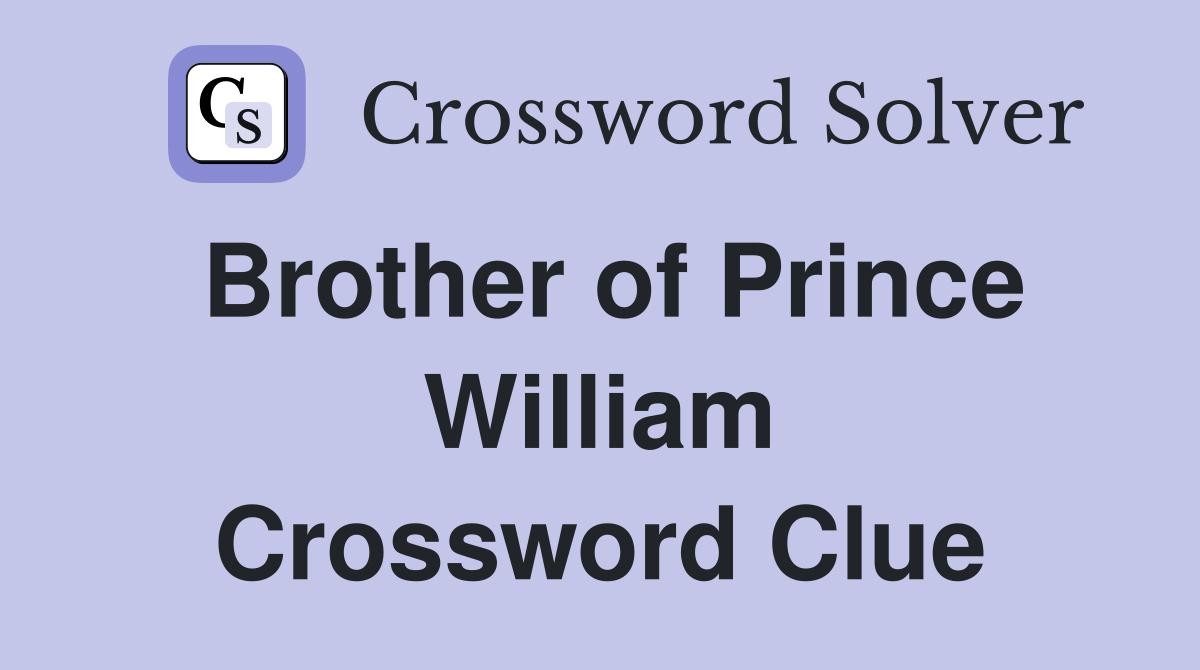 Brother of Prince William Crossword Clue