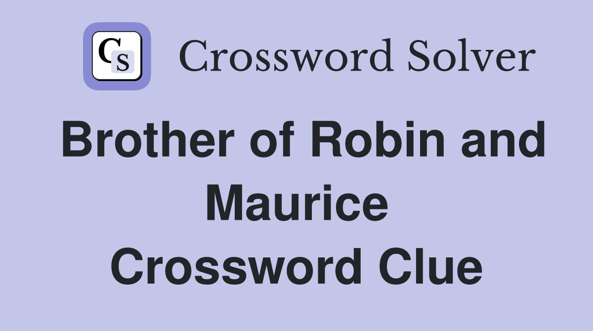 Brother of Robin and Maurice Crossword Clue