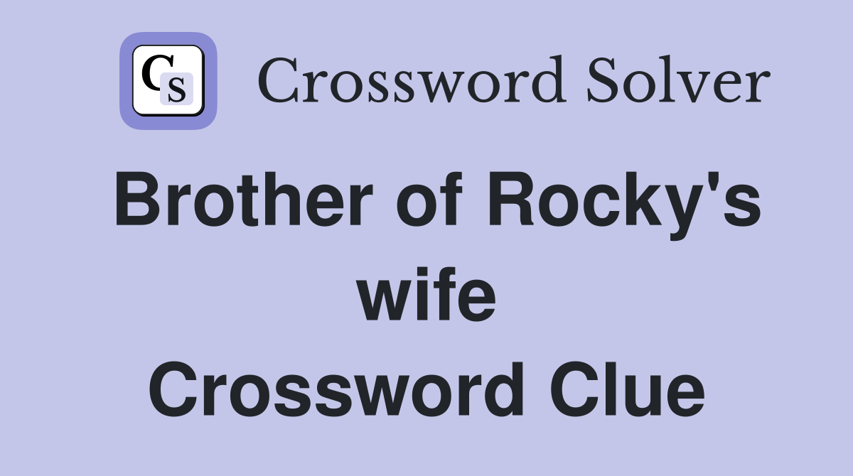 Brother of Rocky's wife Crossword Clue