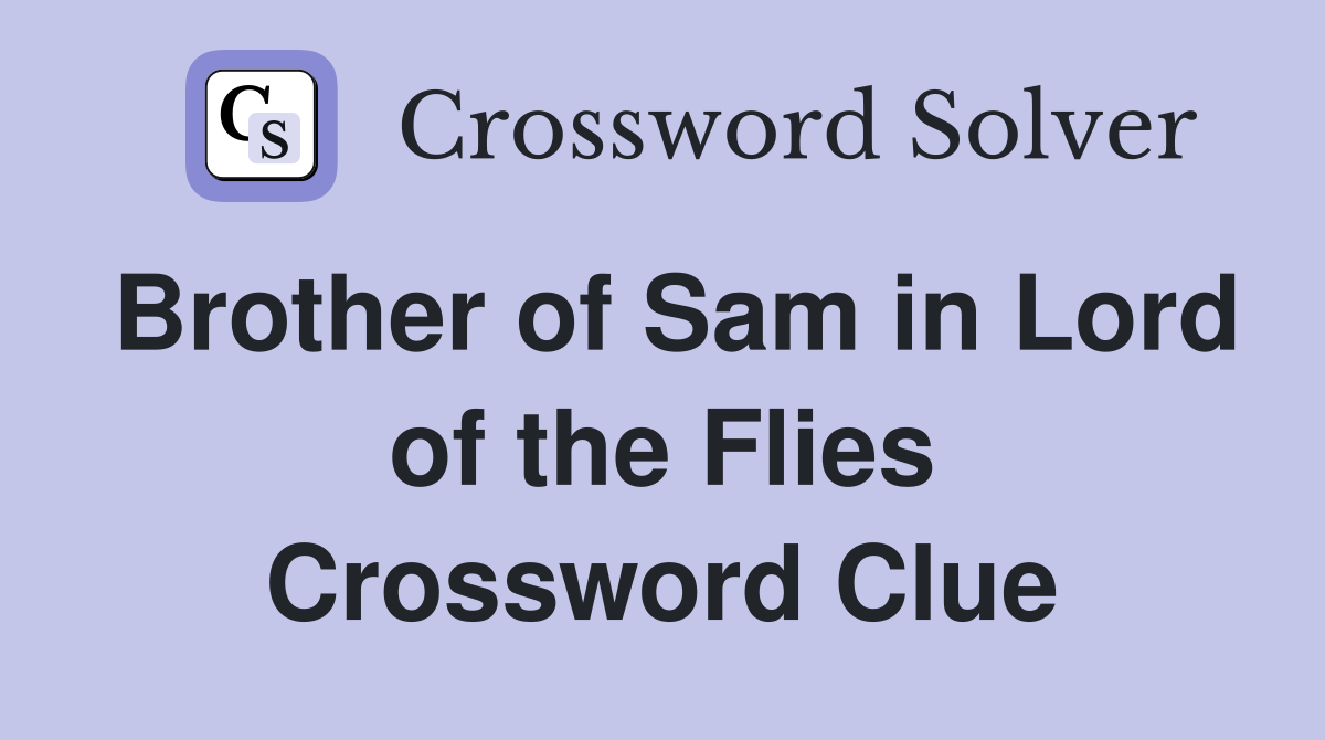 Brother of Sam in Lord of the Flies Crossword Clue