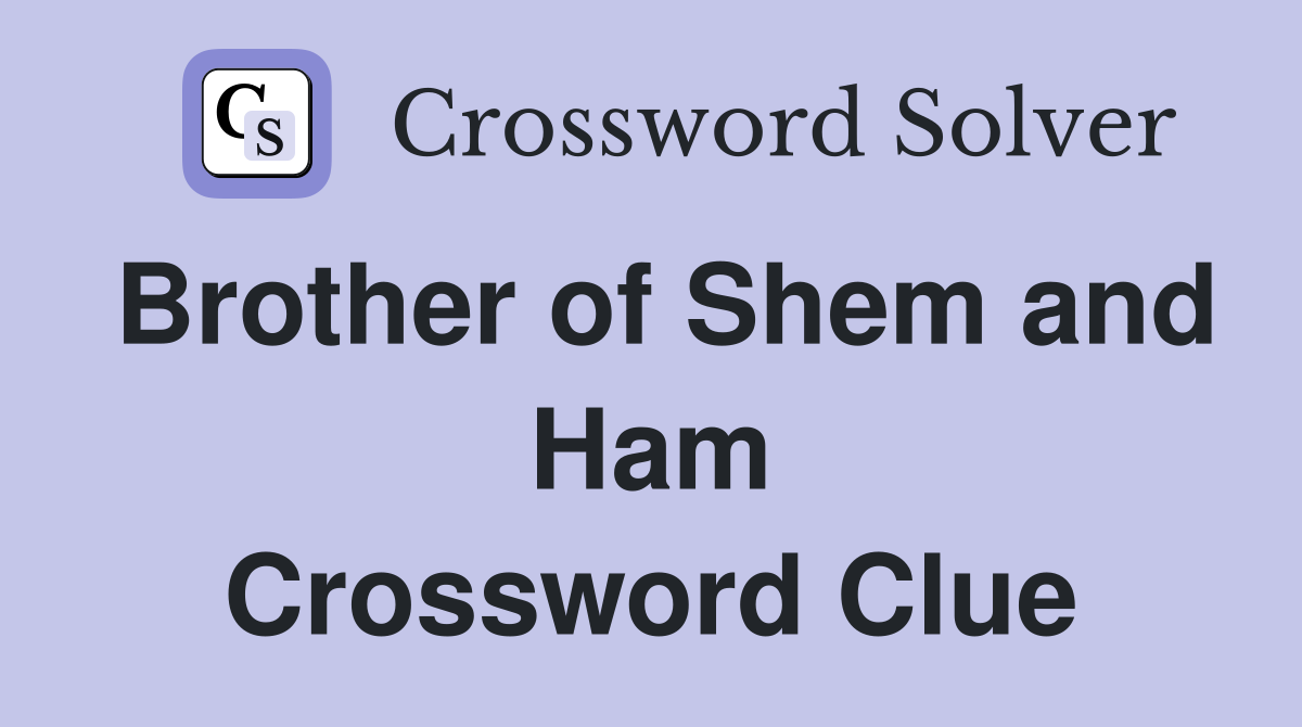 Brother of Shem and Ham Crossword Clue