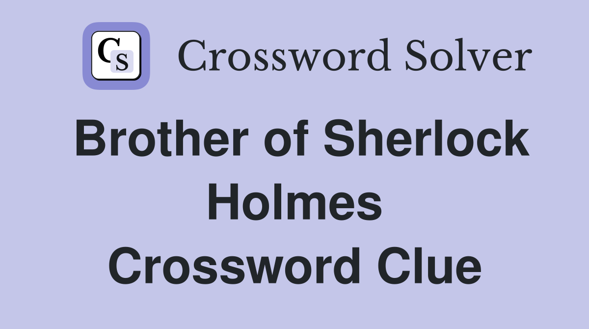 Brother of Sherlock Holmes Crossword Clue