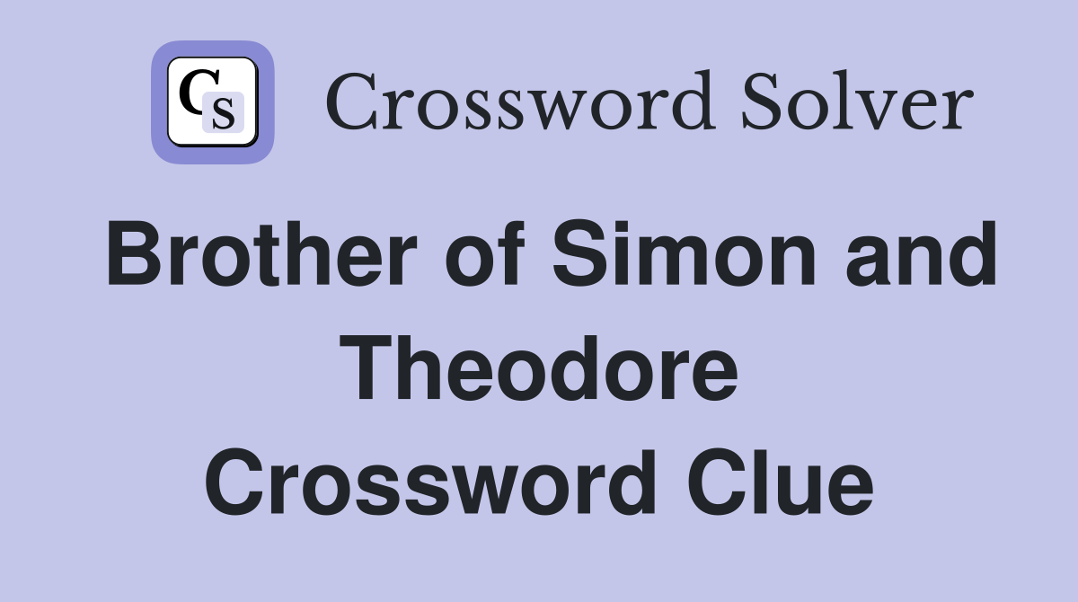Brother of Simon and Theodore Crossword Clue