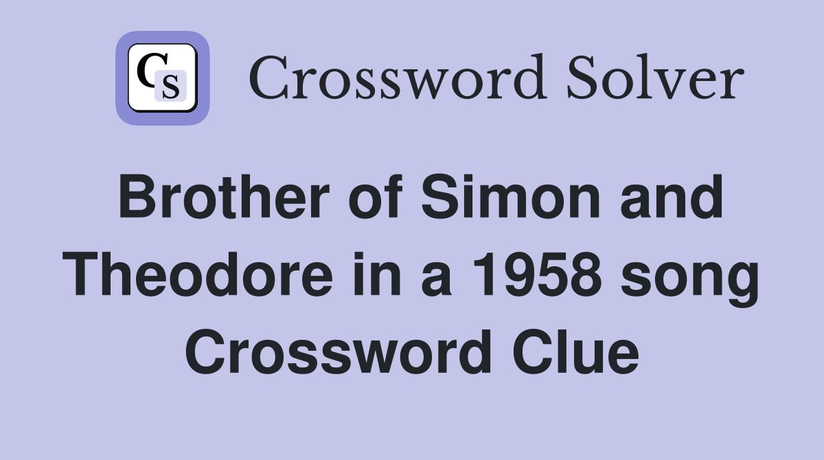 Brother of Simon and Theodore in a 1958 song Crossword Clue