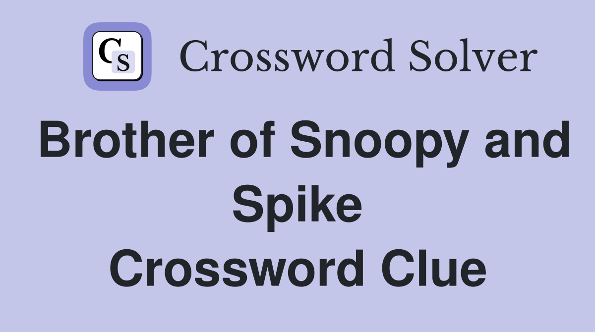 Brother of Snoopy and Spike Crossword Clue