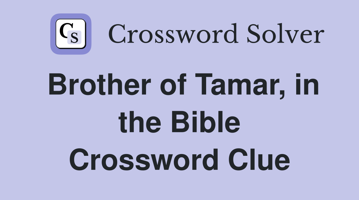 Brother of Tamar, in the Bible Crossword Clue