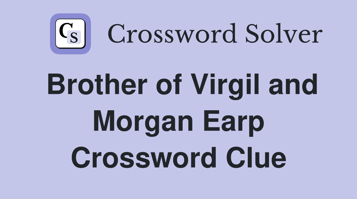 Brother of Virgil and Morgan Earp Crossword Clue