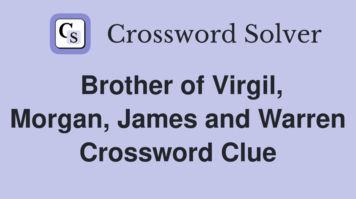 Brother of Virgil, Morgan, James and Warren Crossword Clue