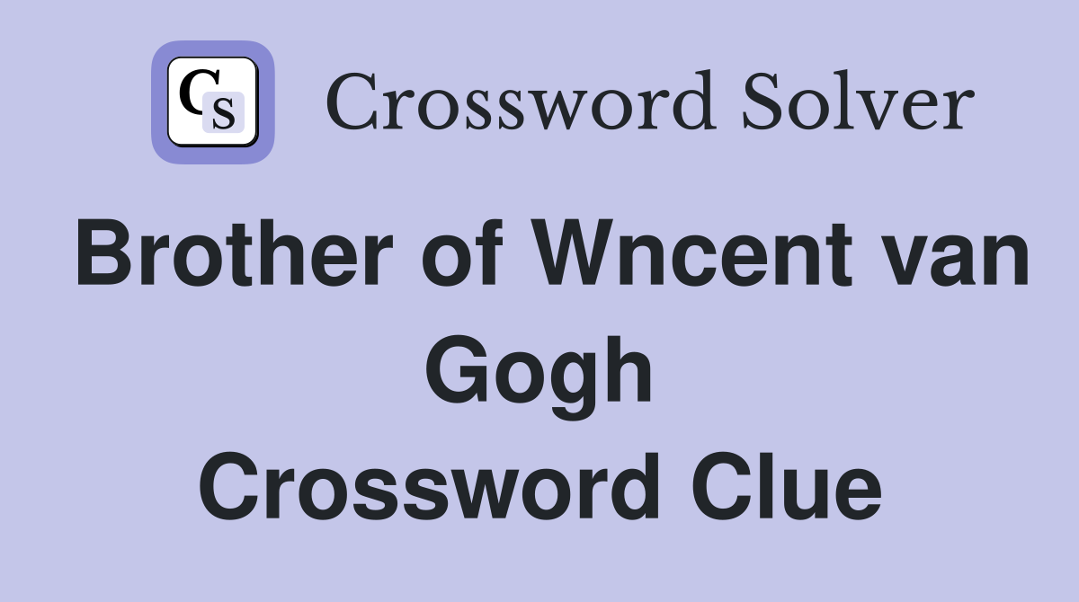 Brother of Wncent van Gogh Crossword Clue