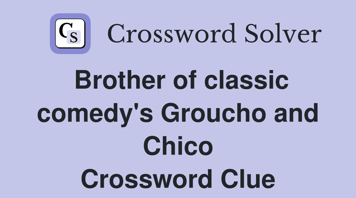 Brother of classic comedy's Groucho and Chico Crossword Clue