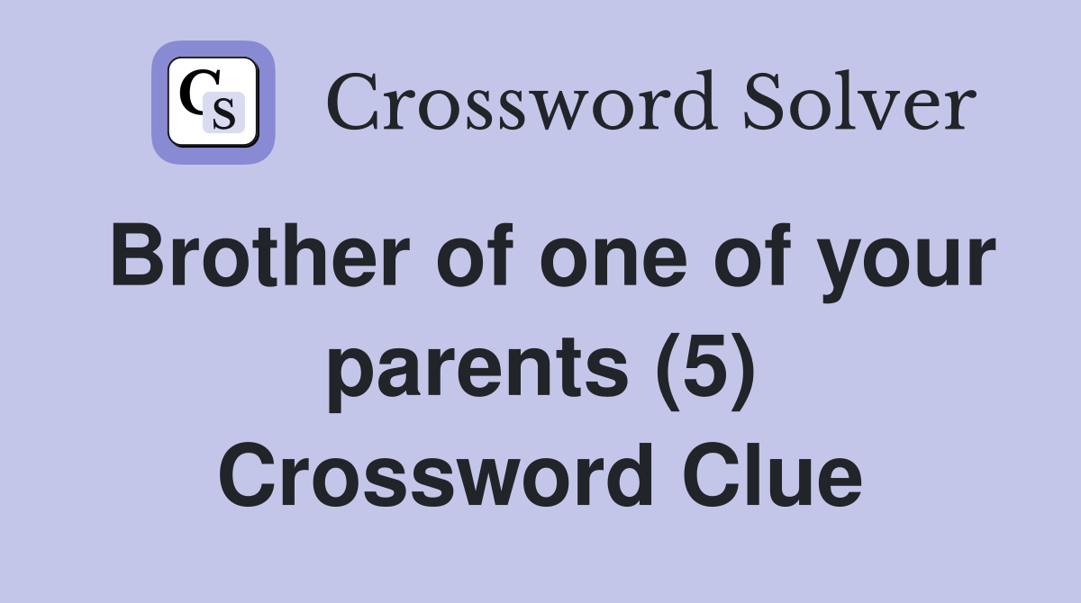 Brother of one of your parents (5) Crossword Clue