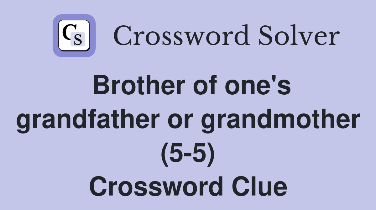 Brother of one's grandfather or grandmother (5-5) Crossword Clue