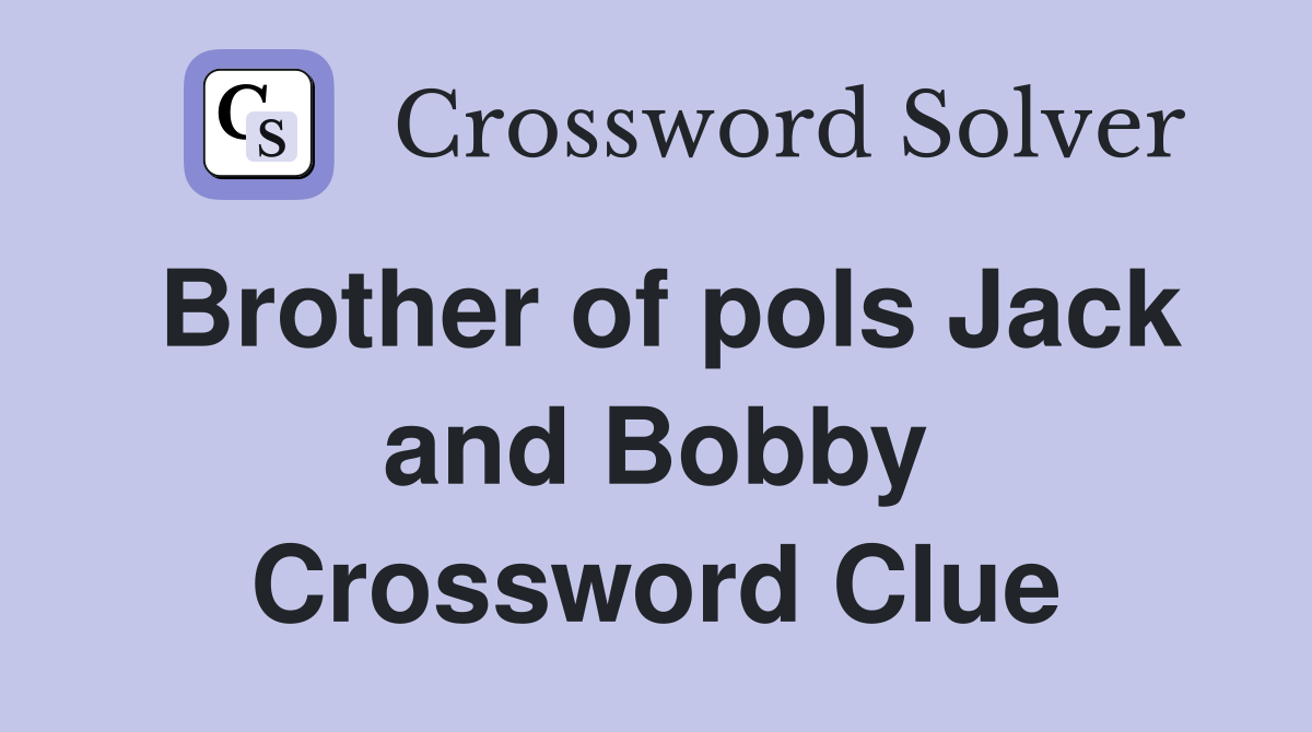 Brother of pols Jack and Bobby Crossword Clue