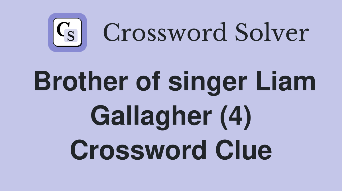 Brother of singer Liam Gallagher (4) Crossword Clue