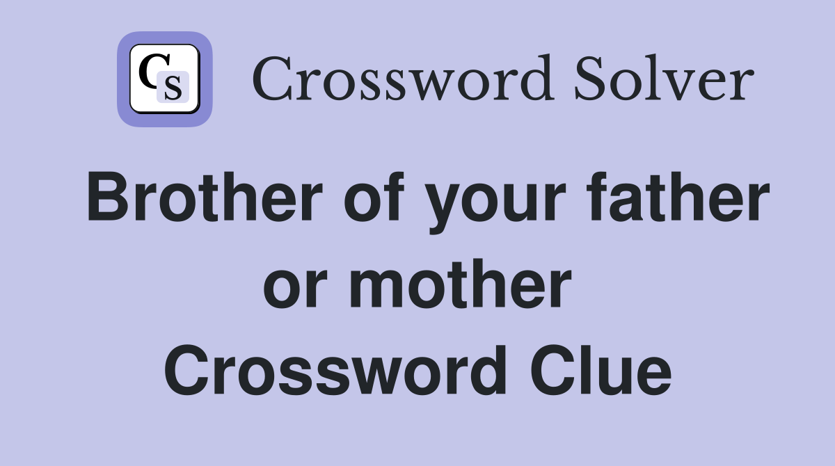 Brother of your father or mother Crossword Clue
