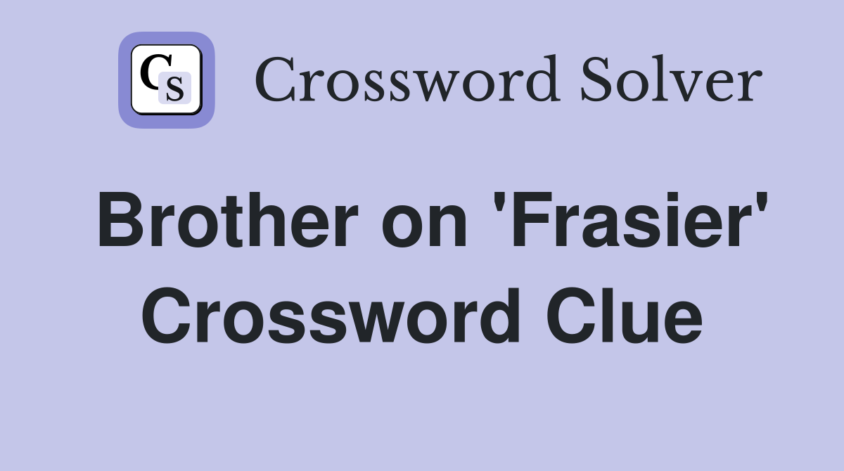 Brother on 'Frasier' Crossword Clue