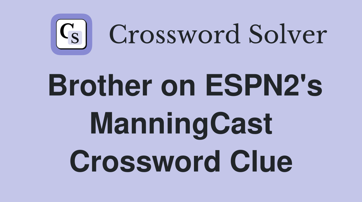 Brother on ESPN2's ManningCast Crossword Clue