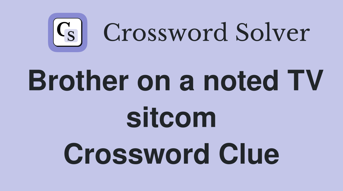 Brother on a noted TV sitcom Crossword Clue