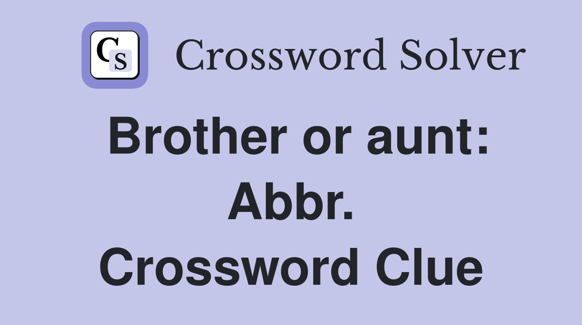 Brother or aunt: Abbr. Crossword Clue