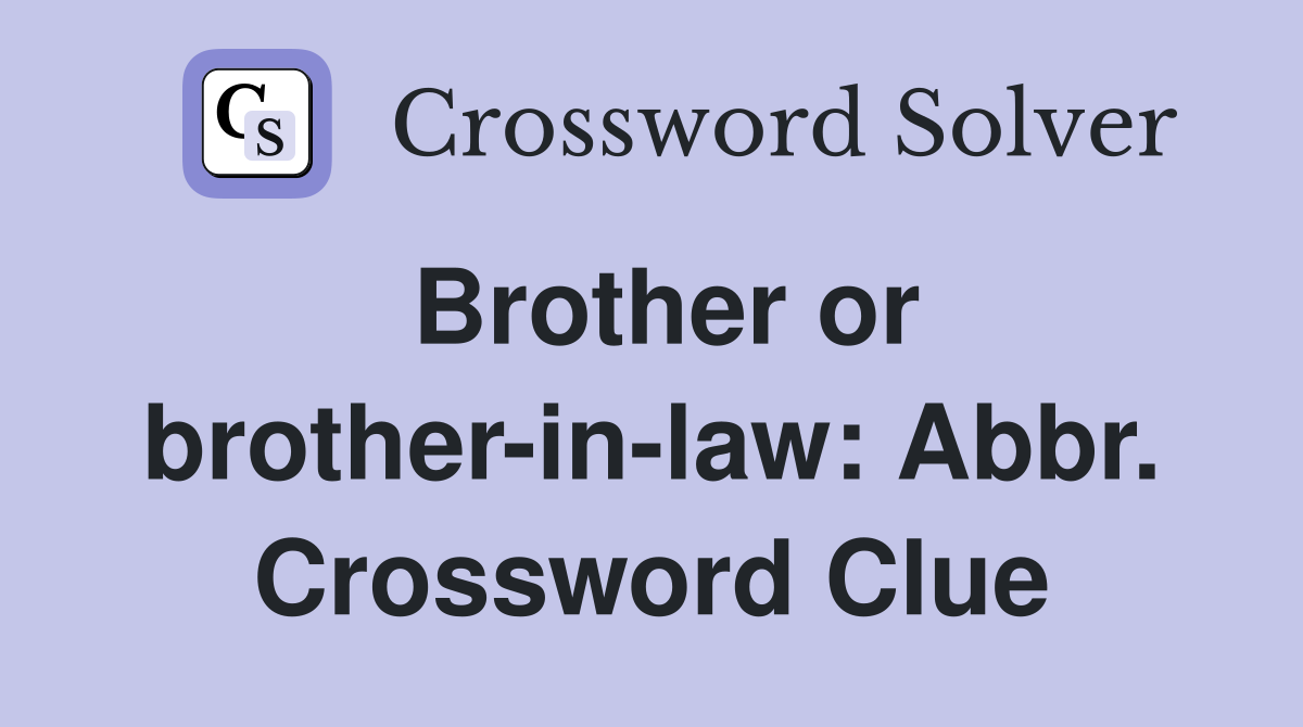 Brother or brother-in-law: Abbr. Crossword Clue