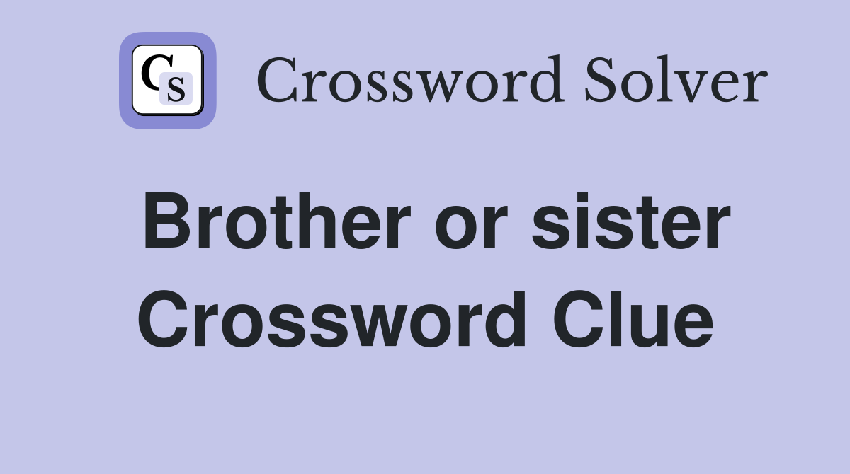 Brother or sister Crossword Clue